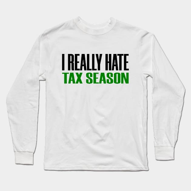 I Really Hate Tax Season Funny Tax Prepare 2020 Long Sleeve T-Shirt by Mellowdellow